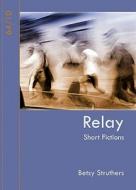 Relay: Short Fictions di Betsy Struthers edito da Black Moss Press