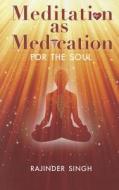 Meditation as Medication for the Soul di Rajinder Singh edito da Radiance Publishers