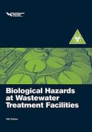 Biological Hazards at Wastewater Treatment Facilities edito da WATER ENVIRONMENT FEDERATION