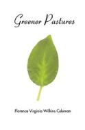 Greener Pastures di Florence Virginia Wilkins Coleman edito da M.O.R.E. Publishers Corp.