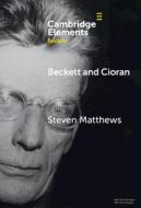 Beckett and Cioran di Steven Matthews edito da Cambridge University Press
