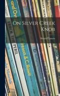 On Silver Creek Knob edito da LIGHTNING SOURCE INC