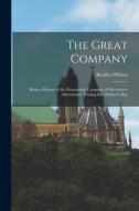 The Great Company [microform] di Willson Beckles 1869-1942 Willson edito da Legare Street Press
