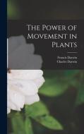 The Power of Movement in Plants di Francis Darwin, Charles Darwin edito da LEGARE STREET PR