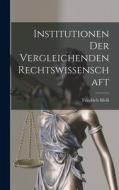 Institutionen der Vergleichenden Rechtswissenschaft di Friedrich Meili edito da LEGARE STREET PR