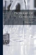Problems of Genetics di William Bateson edito da LEGARE STREET PR