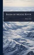 Basin of Moose River di Robert Bell edito da Creative Media Partners, LLC