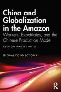 China And Globalization In The Amazon di Cleiton Maciel Brito edito da Taylor & Francis Ltd