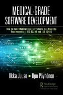 Medical-Grade Software Development di Ilkka Juuso, Ilpo Poeyhoenen edito da Taylor & Francis Ltd