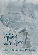 For the Money and the Fun di Jacob D. Deorksen, Leona M Deorksen edito da FriesenPress