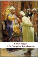 Emilio Salgari - a la Conquista de Un Imperio di Emilio Salgari edito da INDEPENDENTLY PUBLISHED