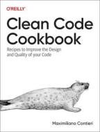 Clean Code Cookbook: Recipes to Improve the Design and Quality of Your Code di Maximiliano Contieri edito da OREILLY MEDIA