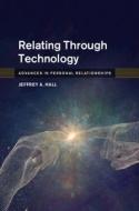 Relating Through Technology di Jeffrey A. Hall edito da Cambridge University Press