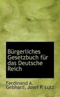 Burgerliches Gesetzbuch Fur Das Deutsche Reich di Ferdinand A. Gebhard, Josef P. Lutz edito da Bibliolife, Llc