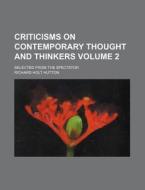 Criticisms on Contemporary Thought and Thinkers Volume 2; Selected from the Spectator di Richard Holt Hutton edito da Rarebooksclub.com