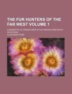 The Fur Hunters Of The Far West; A Narra di Alexander Ross edito da Rarebooksclub.com