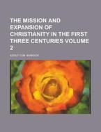 The Mission And Expansion Of Christianit di Adolf Von Harnack edito da Rarebooksclub.com