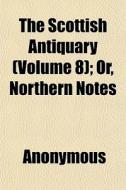 The Scottish Antiquary Volume 8 ; Or, N di Anonymous edito da General Books
