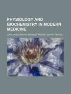 Physiology And Biochemistry In Modern Me di John James Rickard MacLeod edito da Rarebooksclub.com