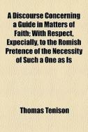 A Discourse Concerning A Guide In Matter di Thomas Tenison edito da General Books