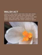 Walsh Act: Union City, New Jersey, West di Books Llc edito da Books LLC, Wiki Series