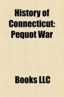 History Of Connecticut: Amistad, Pequot di Books Llc edito da Books LLC, Wiki Series