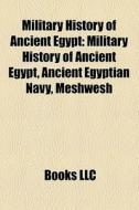 Military history of ancient Egypt di Source Wikipedia edito da Books LLC, Reference Series