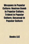 Weapons In Popular Culture: Neutron Bomb di Books Llc edito da Books LLC, Wiki Series
