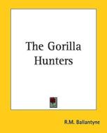 The Gorilla Hunters the Gorilla Hunters di Robert Michael Ballantyne edito da Kessinger Publishing