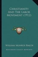 Christianity and the Labor Movement (1912) di William Monroe Balch edito da Kessinger Publishing