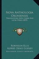 Nova Anthologia Oxoniensis: Translations Into Greek and Latin Verse (1899) edito da Kessinger Publishing