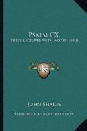 Psalm CX: Three Lectures with Notes (1892) di John Sharpe edito da Kessinger Publishing