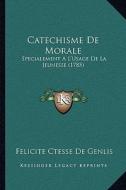 Catechisme de Morale: Specialement A L'Usage de La Jeunesse (1785) di Felicite Ctesse De Genlis edito da Kessinger Publishing