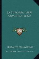 La Susanna, Libri Quattro (1652) di Ferrante Pallavicino edito da Kessinger Publishing