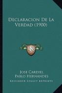 Declaracion de La Verdad (1900) di Jose Cardiel, Pablo Hernandes edito da Kessinger Publishing
