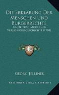 Die Erklarung Der Menschen Und Burgerrechte: Ein Beitrag Modernen Versassungsgeschichte (1904) di Georg Jellinek edito da Kessinger Publishing