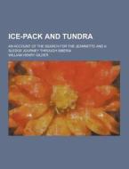 Ice-pack And Tundra; An Account Of The Search For The Jeannette And A Sledge Journey Through Siberia di William Henry Gilder edito da Theclassics.us