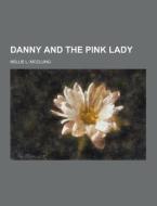 Danny And The Pink Lady di Nellie L McClung edito da Theclassics.us