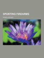 Sporting Firearms di Horace Kephart edito da Theclassics.us