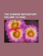 The Chinese Repository Volume 15 (1846) di Books Group edito da Rarebooksclub.com