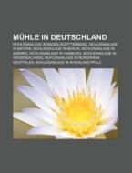 Mühle in Deutschland di Quelle Wikipedia edito da Books LLC, Reference Series