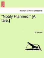 "Nobly Planned." [A tale.] di M. Manwell edito da British Library, Historical Print Editions