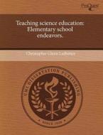 Teaching Science Education di Christopher Glenn Ledbetter edito da Proquest, Umi Dissertation Publishing