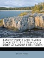 Famous People And Famous Places [3 Pt. Pt. 1 Previously Issued As Famous Friendships di Famous People edito da Nabu Press