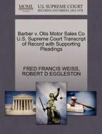 Barber V. Otis Motor Sales Co U.s. Supreme Court Transcript Of Record With Supporting Pleadings di Fred Francis Weiss, Robert D Eggleston edito da Gale, U.s. Supreme Court Records