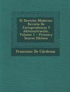 El Derecho Moderno: Revista de Jurisprudencia y Administracion, Volume 1 di Francisco De Cardenas edito da Nabu Press