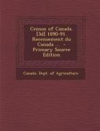 Census of Canada. [3d] 1890-91. Recensement Du Canada ... edito da Nabu Press