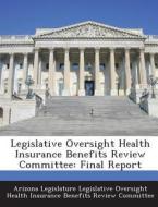 Legislative Oversight Health Insurance Benefits Review Committee edito da Bibliogov