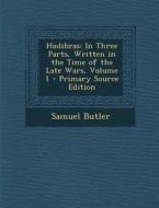 Hudibras: In Three Parts, Written in the Time of the Late Wars, Volume 1 di Samuel Butler edito da Nabu Press