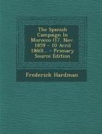 The Spanish Campaign in Morocco (17. Nov. 1859 - 10 Avril 1860)... di Frederick Hardman edito da Nabu Press